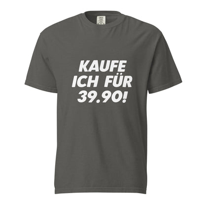 "Kaufe ich für 39.90!" - Schweres textilgefärbtes Unisex-T-Shirt - Pepper